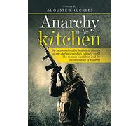 Anarchy in the kitchen: The incomprehensible hedonistic journey of one chef in yesterday?s culinary world The noxious scuttlebutt and the inconvenience of knowing