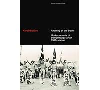 Anarchy of the Body: Undercurrents of Performance Art in 1960s Japan