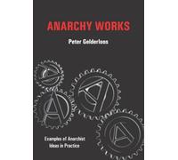 Anarchy Works: Examples of Anarchist Ideas in Practice