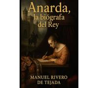 Anarda, la biógrafa del Rey (Sombras Ejemplares: Héroes Olvidados de la Historia de España)