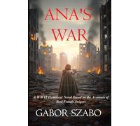 Ana's War: A WWII Historical Novel Based on the Accounts of Real Female Snipers