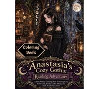 Anastasia's Cozy Gothic Reading Adventures: A Dark Academia Coloring Book Featuring Books, Coffee Shops, Friendship, and Cozy Goth Life