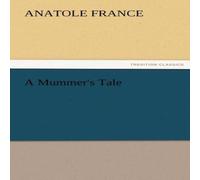 Anatole France A Mummer's Tale Book - Paperback Anatole France Multicolor