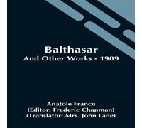 Anatole France Balthasar; & Other Works - 1909 Paperback Book Anatole France Multicolor