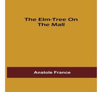 Anatole France The Elm-tree on the Mall Paperback Book Anatole France Multicolor