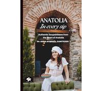 Anatolia in every sip: Authentic Soups & Stews from the Heart of Anatolia. Warm, Hearty, and Full of History (World Cousine Recipes)