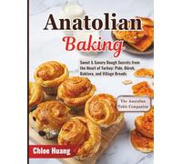 Anatolian Baking: Sweet & Savory Dough Secrets from the Heart of Turkey: Pide, Börek, Baklava, and Village Breads