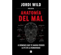 Anatoma del mal: 8 crmenes que te harn perder la fe en la humanidad / Anatomy of