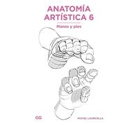 Anatomía Artística 6: Manos Y Pies (Anatomía Artística/ Morpho: Anatomy for Artists, 6)