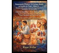 Anatomía Clínica - Un Enfoque Basado en Estudios de Caso - Libro 1: Sistemas cardiovascular, respiratorio, digestivo, urinario, reproductor y nervioso central: Bilingual case studies in anatomy