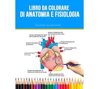 Anatomia da colorare - Libro da colorare di anatomia e fisiologia: Learn Human Anatomy by Coloring and Labelling - Regalo perfetto per medici, infermieri e studenti di medicina