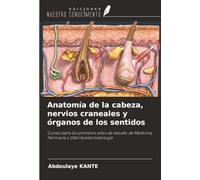 Anatomía de la cabeza, nervios craneales y órganos de los sentidos: Cursos para los primeros años de estudio de Medicina, Farmacia y Odontoestomatología