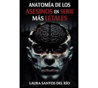 Anatomía de los asesinos en serie más letales: Métodos, patrones de conducta y formas de actuar de los grandes depredadores humanos