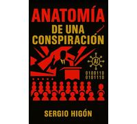 Anatomía de una conspiración: La novela que relata la lucha en busca de la verdad del periodismo de investigación contra un gran complot político