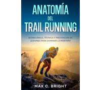 Anatomía del Trail Running: Biomecánica, Técnica y Prevención de Lesiones para Dominar la Montaña