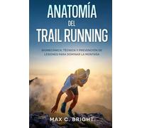Anatomía del Trail Running: Biomecánica, Técnica y Prevención de Lesiones para Dominar la Montaña (Cuerpo de Montaña)
