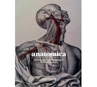 Anatomica: The Exquisite and Unsettling Art of Human Anatomy
