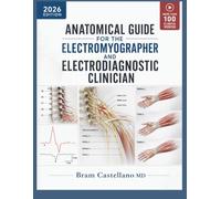 Anatomical Guide for the Electromyographer and Electrodiagnostic Clinician: Muscle Innervation, Peripheral Nerve Anatomy, and Needle Placement for the Limbs and Trunk with Nerve Conduction Studies