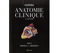 Anatomie Clinique - Thorax, Abdomen (3): Tome 3, Thorax, abdomen