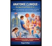 Anatomie Clinique - Une Approche par Études de Cas - Livre 2 : Nerfs périphériques, appareil locomoteur, sens spéciaux, systèmes endocrinien, ... de la Santé - Une Approche par Études de Cas)