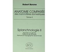 anatomie comparee des mammiferes domestiques. tome 4: splanchnologie ii, 3e ed.: APPAREIL URO-GENITAL. FOETUS ET SES ANEXES. PERITOINE ET TOPOGRAPHIE ABDOMINALE
