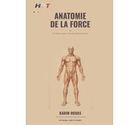 Anatomie de la Force: Du muscle au sport : l'atlas du corps sous la barre (Codex HPT, volume 2)