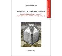 Anatomie de la pierre cubique: Du chevalier maçon (IVe ordre) et du grand élu de la voûte sacrée (14e degré)