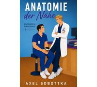 Anatomie der Nähe: Eine Medical MM Slow Burn Romance voller Spannung, Sehnsucht und verbotener Nähe