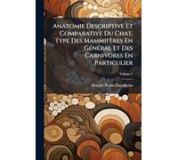 Anatomie Descriptive Et Comparative Du Chat, Type Des Mammifères En GÃ(c)nÃ(c)ral Et Des Carnivores En Particulier
