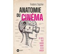 Anatomie du cinéma: Ce qu'il faut savoir avant de se lancer
