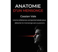 Anatomie d'un mensonge: Lire la cohérence comportemetale pour détecter le mensonge sans questions (Les Miroirs de la Société)
