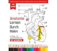 Anatomie Lernen Durch Malen in Pflege- und Gesundheitsberufen | +125 Bilder | Kompletter Leitfaden zu allen wichtigen Systemen des menschlichen Körpers