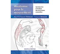 ANATOMIE POUR LE MOUVEMENT - NOUVELLE EDITION : INTRODUCTION A L'ANALYSE DES TECHNIQUES CORPORELLES.