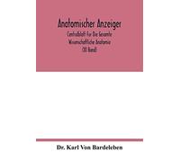 Anatomischer Anzeiger; Centralblatt Fur Die Gesamte Wissenschaftliche Anatomie. Amtliches organ der Anatomischen Gesellschaft. Elfter Band (XI Band)