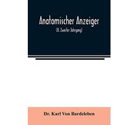 Anatomischer Anzeiger; Centralblatt Fur Die Gesamte Wissenschaftliche Anatomie. Amtliches organ der Anatomischen Gesellschaft (II. Zweiter Jahrgang)