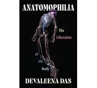 Anatomophilia : The Liberation of the Body