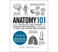 Anatomy 101: From Muscles and Bones to Organs and Systems, Your Guide to How the Human Body Works (Adams 101 Series)