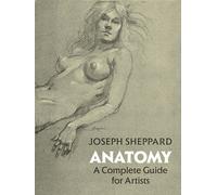 Anatomy : A Complete Guide for Artists