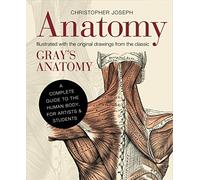 Anatomy: A Complete Guide to the Human Body, for Artists & Students by Christopher Joseph (30-Dec-2013) Hardcover