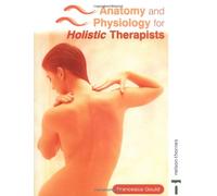 Anatomy and Physiology for Holistic Therapists