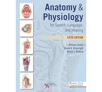 Anatomy and Physiology for Speech, Language, and Hearing
