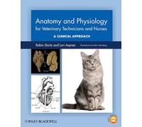 Anatomy and Physiology for Veterinary Technicians and Nurses: A Clinical Approach