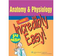Anatomy and Physiology Made Incredibly Easy (Incredibly Easy! Series)