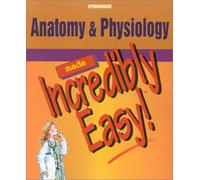 Anatomy and Physiology Made Incredibly Easy (Incredibly Easy! Series)