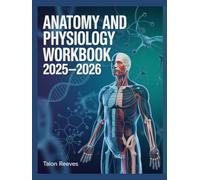 ANATOMY AND PHYSIOLOGY WORKBOOK 2025-2026: A Complete A&P Study Guide for Nursing, TEAS and Allied Health Exams