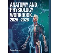 ANATOMY AND PHYSIOLOGY WORKBOOK 2025-2026: A Complete A&P Study Guide for Nursing, TEAS and Allied Health Exams