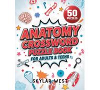 Anatomy Crossword Puzzle Book for Adults & Teens: 50 Educational Crossword Challenges to Master Human Anatomy, Strengthen Medical Vocabulary, Improve Memory & Make Learning Fun