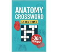 Anatomy Crossword Puzzle Book: Fun and Educational Brain Teasers, Large Print: Master Anatomy Terms with Over 300 Words - Easy-to-Read Large Print Puzzles!