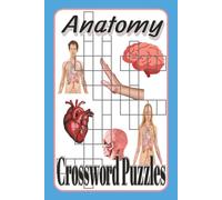 Anatomy Crossword Puzzles: Crossword Puzzles with Easy to Read Print about Anatomy, Muscles, Nerves, and More | 6x9 inches, 120 pages | 50= Puzzles...Gift for Vacations, Holidays, and Relaxation