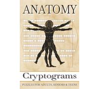 Anatomy Cryptograms Puzzle Book: Easy to Read Print for Adults, Teens and Seniors about Body, Skeleton, System and More | 6x9 inches, 110 pages | 50+ ... Gift for Vacations, Holidays and Free Times